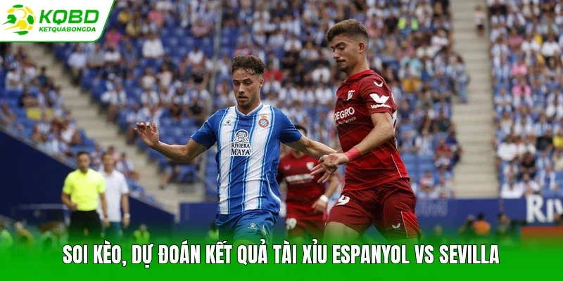 Soi kèo, dự đoán kết quả tài xỉu Espanyol vs Sevilla