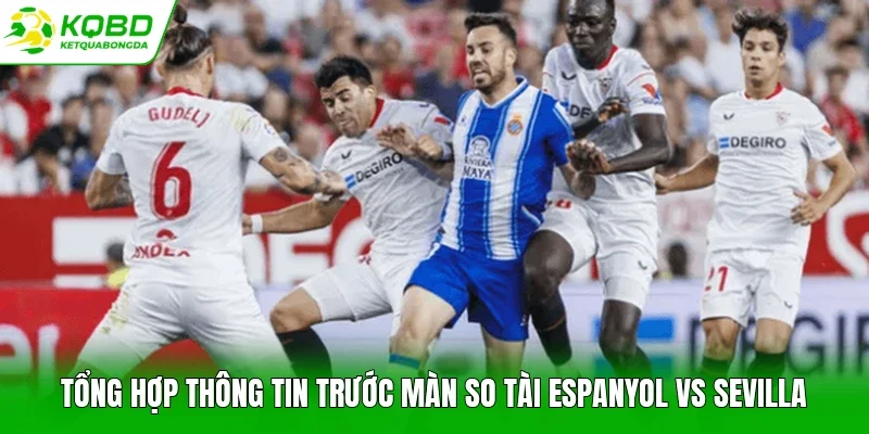Tổng hợp thông tin trước màn so tài Espanyol vs Sevilla
